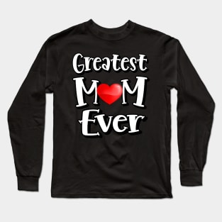 Greatest Mom Ever Long Sleeve T-Shirt